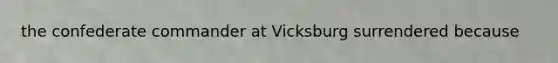 the confederate commander at Vicksburg surrendered because