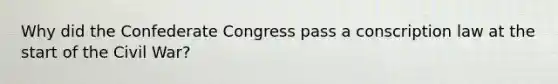 Why did the Confederate Congress pass a conscription law at the start of the Civil War?