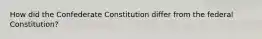 How did the Confederate Constitution differ from the federal Constitution?