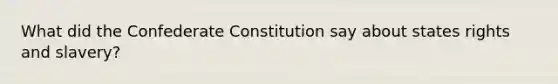 What did the Confederate Constitution say about states rights and slavery?