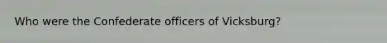 Who were the Confederate officers of Vicksburg?