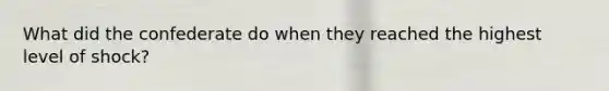 What did the confederate do when they reached the highest level of shock?