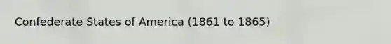 Confederate States of America (1861 to 1865)