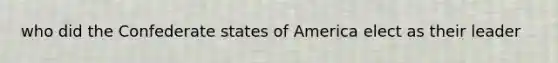 who did the Confederate states of America elect as their leader