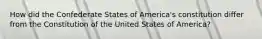 How did the Confederate States of America's constitution differ from the Constitution of the United States of America?