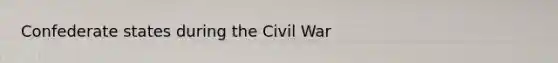 Confederate states during the Civil War