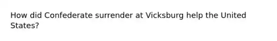 How did Confederate surrender at Vicksburg help the United States?