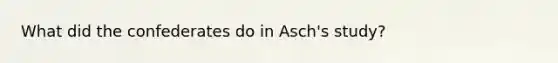 What did the confederates do in Asch's study?