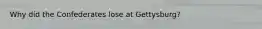 Why did the Confederates lose at Gettysburg?