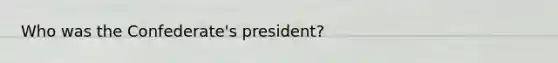 Who was the Confederate's president?