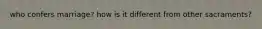 who confers marriage? how is it different from other sacraments?