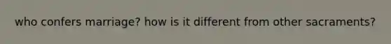 who confers marriage? how is it different from other sacraments?