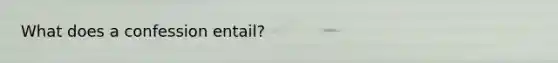 What does a confession entail?