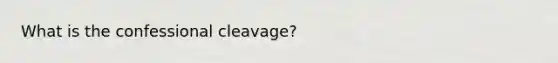 What is the confessional cleavage?