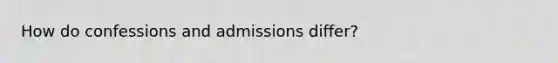 How do confessions and admissions differ?