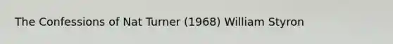 The Confessions of Nat Turner (1968) William Styron