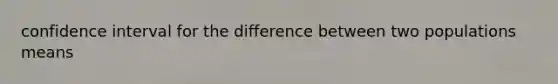 confidence interval for the difference between two populations means