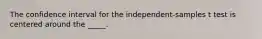 The confidence interval for the independent-samples t test is centered around the _____.