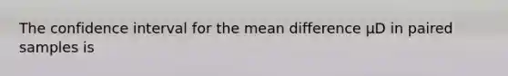 The confidence interval for the mean difference μD in paired samples is