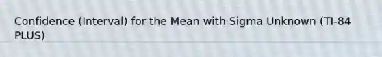 Confidence (Interval) for the Mean with Sigma Unknown (TI-84 PLUS)