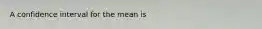 A confidence interval for the mean is