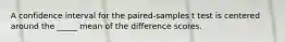 A confidence interval for the paired-samples t test is centered around the _____ mean of the difference scores.