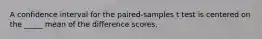 A confidence interval for the paired-samples t test is centered on the _____ mean of the difference scores.