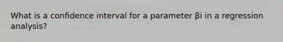 What is a confidence interval for a parameter βi in a regression analysis?