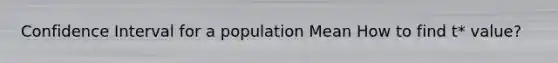 Confidence Interval for a population Mean How to find t* value?