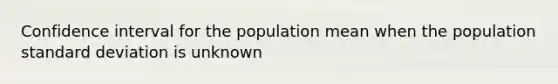 Confidence interval for the population mean when the population standard deviation is unknown