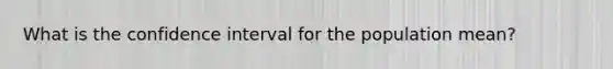 What is the confidence interval for the population mean?