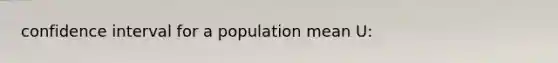 confidence interval for a population mean U: