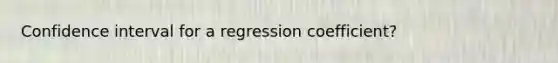 Confidence interval for a regression coefficient?