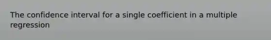 The confidence interval for a single coefficient in a multiple regression