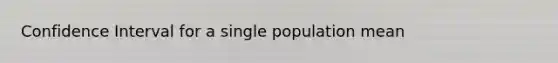 Confidence Interval for a single population mean