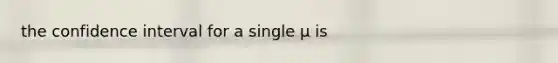 the confidence interval for a single μ is