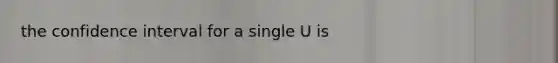 the confidence interval for a single U is