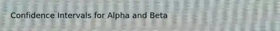 Confidence Intervals for Alpha and Beta