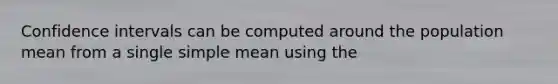 Confidence intervals can be computed around the population mean from a single simple mean using the