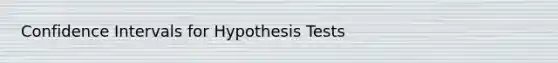 Confidence Intervals for Hypothesis Tests