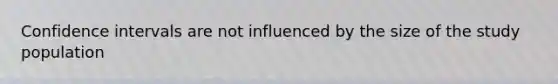 Confidence intervals are not influenced by the size of the study population