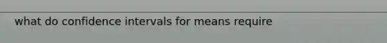 what do confidence intervals for means require