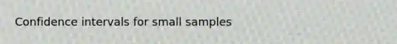 Confidence intervals for small samples