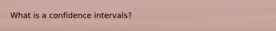 What is a confidence intervals?