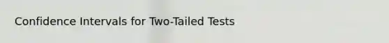 Confidence Intervals for Two-Tailed Tests