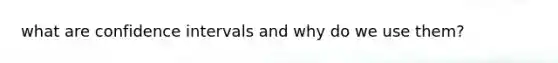 what are confidence intervals and why do we use them?