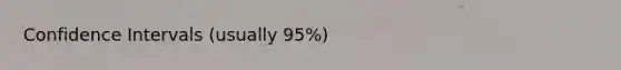 Confidence Intervals (usually 95%)