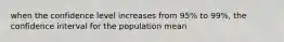 when the confidence level increases from 95% to 99%, the confidence interval for the population mean