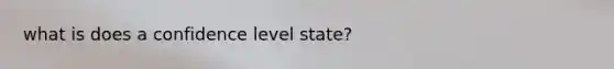 what is does a confidence level state?