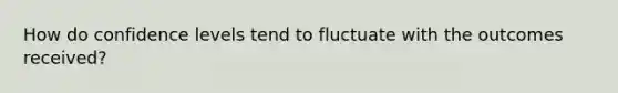 How do confidence levels tend to fluctuate with the outcomes received?